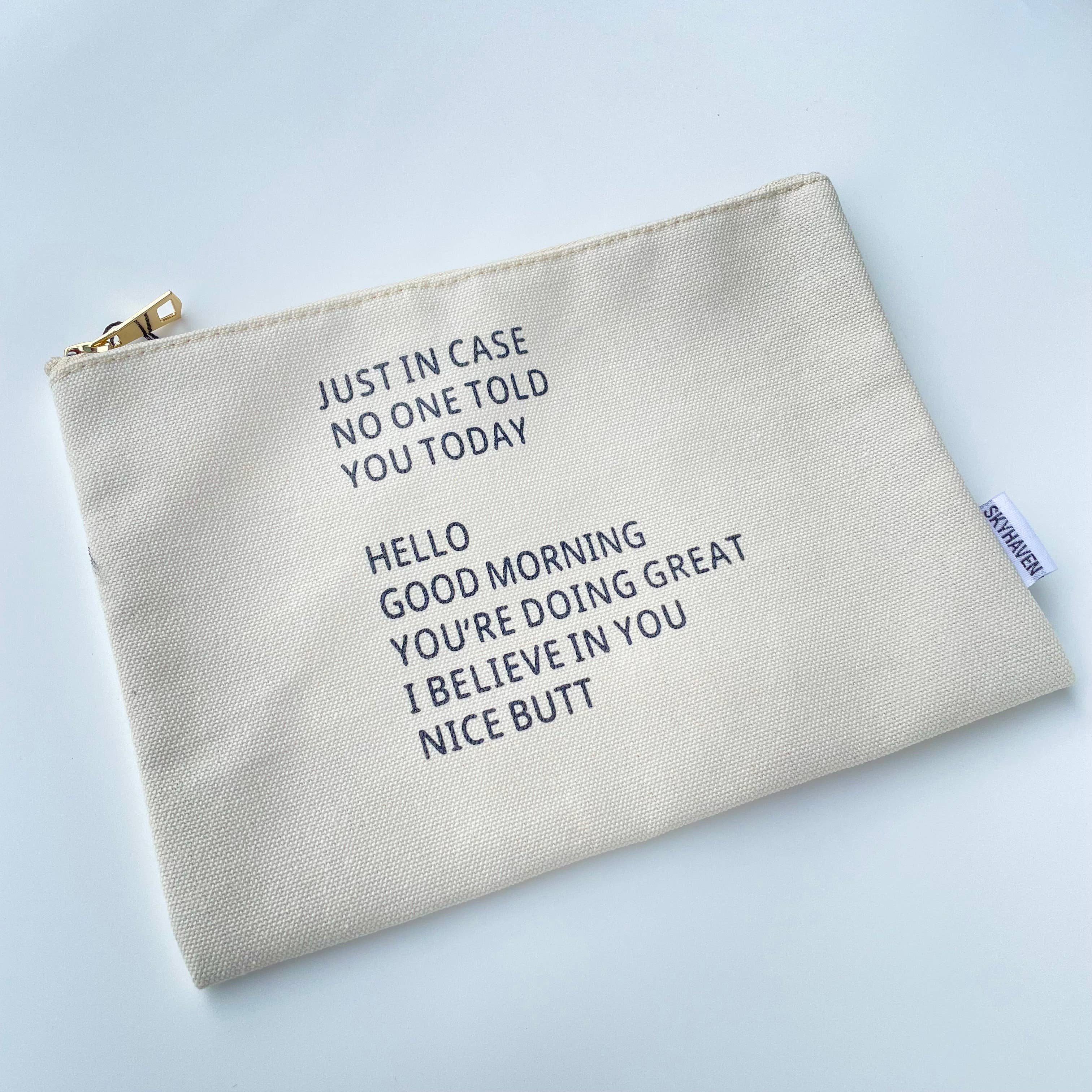 "Just In Case No One Told You Today"...Canvas Pouch Makeup Bag